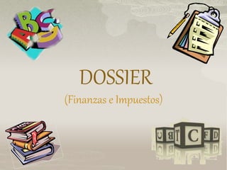 DOSSIER
(Finanzas e Impuestos)
 