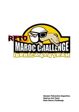 Dossier Patrocinio Deportivo 
Iberica 4x4 Team 
Reto Maroc Challenge 
 