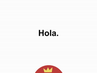 Hola.

 