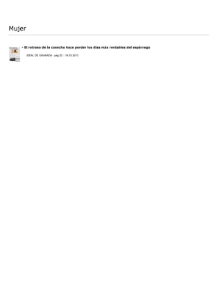 Mujer

   - El retraso de la cosecha hace perder los días más rentables del espárrago

        IDEAL DE GRANADA - pág:32 :: 14.03.2013
 