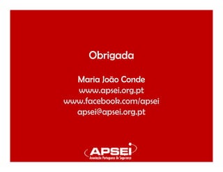 Obrigada
Maria João Conde
www.apsei.org.pt
www.facebook.com/apsei
apsei@apsei.org.pt
 