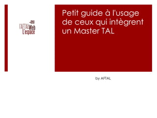 Petit guide à l'usage de ceux qui intègrent un Master TAL by AFTAL 