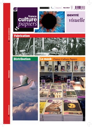 Le mook France Culture PapiersDistribution
Fabrication
Mai 2014
IDENTITÉ
visuelle
 
