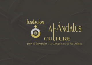 fundación

               cu ture l
                   a -Ándalus
para el desarrollo y la cooperación de los pueblos
 