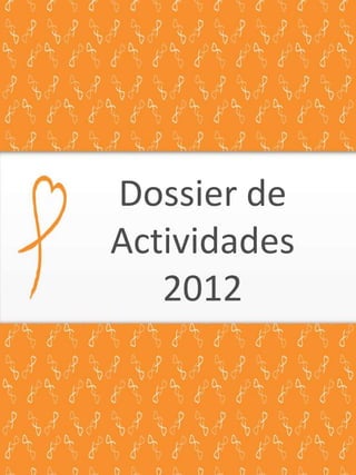 Dossier de
Actividades
2012
 