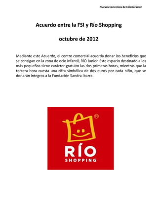 Acuerdo entre la FSI y Río Shopping
octubre de 2012
Mediante este Acuerdo, el centro comercial acuerda donar los beneficio...