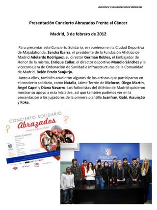 Presentación Concierto Abrazados Frente al Cáncer
Madrid, 3 de febrero de 2012
Para presentar este Concierto Solidario, se...