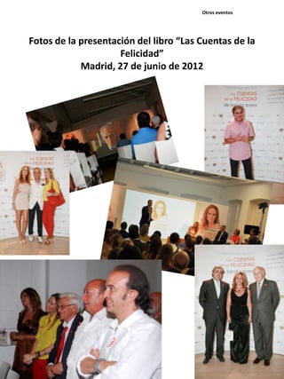Fotos de la presentación del libro “Las Cuentas de la
Felicidad”
Madrid, 27 de junio de 2012
Otros eventos
 