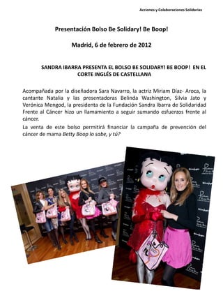 Presentación Bolso Be Solidary! Be Boop!
Madrid, 6 de febrero de 2012
SANDRA IBARRA PRESENTA EL BOLSO BE SOLIDARY! BE BOOP...