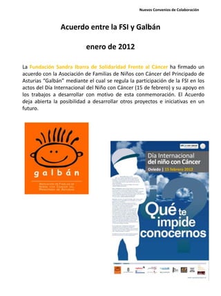Acuerdo entre la FSI y Galbán
enero de 2012
La Fundación Sandra Ibarra de Solidaridad Frente al Cáncer ha firmado un
acuer...