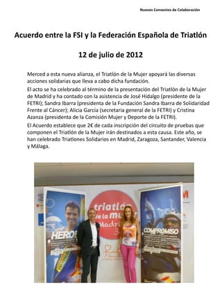Acuerdo entre la FSI y la Federación Española de Triatlón
12 de julio de 2012
Merced a esta nueva alianza, el Triatlón de ...