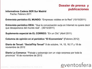 Informativos Cadena SER Sur Madrid
Fecha: Febrero 2011
Entrevista periódico EL MUNDO: “Empresas visibles en la Red” (10/10...