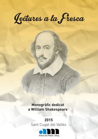 2015
Sant Cugat del Vallès
Monogràfic dedicat
a William Shakespeare
LecturesalaFresca
 
