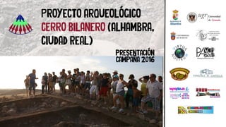Proyecto Arqueológico
Cerro Bilanero (Alhambra,
Ciudad Real)
presentación
campaña 2016
Colaboradores
 