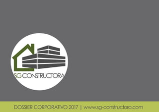 DOSSIER CORPORATIVO 2017 | www.sg-constructora.com
 