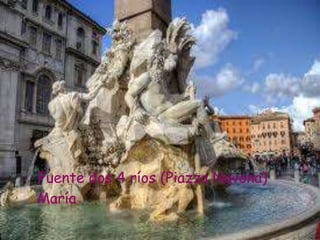 Fuente dos 4 ríos (Piazza Navona)
María
 