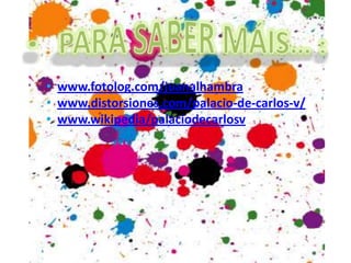 • www.fotolog.com/juanalhambra
• www.distorsiones.com/palacio-de-carlos-v/
• www.wikipedia/palaciodecarlosv
 