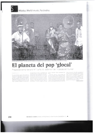 -- ,l
planeta del pop 'glocal'
Música. World music. Festivales
¡
.;
Pi-oyectos como i(onono Nc
rulturr ¿buryid¿". dijo cl pfoducto. Joc
Bu¡d.
Co[fiere siltlJrsc: cl prtsid€nte de
F:!l U!l c¡. entorcci IlonirldRtrrgln. Falti-
bd¡ uo p¿r de Jños pdril lit primct¿ ¡r'c6]
Itgunos nrás pxt¿ que co¡¡rcnz¡r¡ el inter'
(üilrbio de iithems ffusicsles elttre orde'
nrdolcs. Ddvid ltyllle. tonxido ¡rr rcdcs-
eüb¡ ir aün qruooD§icodéiicocünroo§ l'lu-
aJÍtes o ralc¿lir r Ton Zti. vl prendió itl
cs!rit){ utr drti.ulo titulado Al¡o fu trlrir
inrsii. l'¡r¡ (1. l¿ erprsiótr (rJ -ei modo
de dr:¡rcrii:t ii [ls arlisrrrs tüadiindo 515
músi;¿s cr¡ 8¿ (¿tcgori.1 exótica. ¡' rnu¡
córnodir. porr¡ue lo cr¡tiaocs frernoso, ilt'
ra insiEnilicloic. ,{ri s!' tpo-vil Ll ide¿ dt
que cllor no son tomo no$ttos".
: : I9fg¡5¡¡q6¡¡¡
232 !- :j '- i" il
 