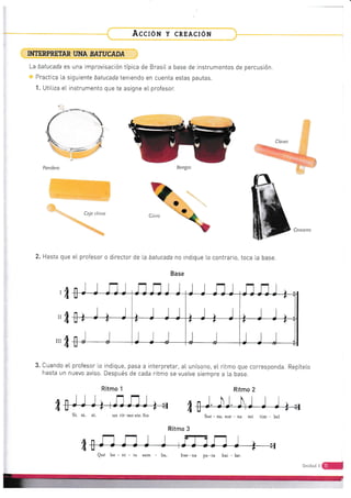 Acclór,¡ y cnr¡clóN
INTERPRETAR UNA BATUCADA
La batucada es una rmprovisación típica de Brasil a base de instrumentos de percusión.
Practica l.a sigutente batucada tenienCo en cuenia esias pautas.
1. Utiliza eL instrumento que te asiqne el profesor.
Clnrts
Ctnct rro
"4t- 
,/./ 
fIr ,!
i
. .'.(
r
i---
Pandero
Caja china
2. Hasta que el profesor o director de [a batucada no indique Lo contrario, toca la base.
Base
¿ E J. .hJ. .hrJ J i r u
ritmo que corresponda. Repíteto
a [a base.
Ritmo 2
Bongos
1fr
ilt
"rft
3. Cuando e[ profesor to indique,
hasta un nuevo aviso. Después
Ritmo 1
Si, sí. si.
pasa a interpretar, aI unísono, eI
de cada ritmo se vuetve siempre
*
Su¿ - na. sue - Da mi tim - bal
Ritmo 3
un rit-mo sin fin
bue-na pa-ra bai - la¡.
,,,e**.Sfl
-=
 
