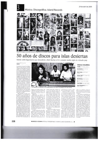 29 t-le abril de 2009
Música. Discográfica. lsland Records
ffia¡tt$ "
"?
rf ¡
Jüe4.#ü
ffi&
ffi
§i-,'l'H
ffiffi
ffi
ffi
ffi
50 años de discos para islas desiertas
Isl¿rnd. scllo lcgcndririo rlLlc clescubi ió ¿t Bol¡ ll¿r'ic¡r o L;2. ci-rrr-rpir ntc<iio sigio cic :.cinario ¡rot;
'.T1 be
4&ffi-qj
:ffi
,;i: dh,
#ffi
ffi,yti &ffi s¿¿xo
@rffiFffiil SHH¡I r..}
m"¿ii¿
I I iri rrlrri.i ./ Liltr ( :t r' l)i..,i.
lliii -! Li tlr! (..:t ritL l.r,l.tl. ¡ r
!.it,tl 0i: r,t{ :t-Orr,.i:,.rt- . rri-
(^lll:rr (i.- :,i ltlt: r:.. r r:ri,: I
.1..) , iri:ai !'-! (cii ¡,ii rllot: I llr.
(l!.liltit!:ll¡ ltir.:r.i: rr!llt :!:l
(ii): (:r li.r,i(l li.ti,i (.. - r :;r) :.1
(ll-!: tri.llr!.) Iii.i L{; i.t : i,1it r i,.
l.i i:i.ii, i.r r:i ¡rt.¡ r,: r r"tr 'rI
(!,Iii)¡! -ir:11 ll l !!t: |:irLr¡'lr)
iol.ii'¡l! (tr'.til):.it':i,, Li- : :tr,,.
i{'- (o:r:()irr:{l- Ijirr)il ti,. I l
i.r, l)i.1i.! (,.::l ,, :trlii,-1.r.
il ir. i l.i !. r.i:rriar iIt :. .i ,i
 !'i.,'r i .i ,rti:lii) tl! ( it!,1' i :i
rl;l:l.l lt' .tti.ttlL. .1,iI,l:a.l
lI- fi ir') ilti nLr! iltt : r, ir -it L
:t, I tir .,rl.j []( ,i (,, ii ,r:.,
:l:i. ¡¡,'..,'. .,¡:: 1, L'l !:.! ).:-
l.: iili-i.i (iri( t-lr> r) (:-j: 'rl
rll,ri'uir.r::rlrrii :. {.lii!:.::i. i
'i;r¡:r LrL :r lL. I ii.t :i.r I tii( t:
I¡r ,r.ir:.:..;r . ¡(,1) .r.!:ti. t,, : ,
¡ttt.t'ti) L- t: ! ! r ll!: r. , : lj iii..:
r 1Lr cijlti ¡r it: !l I
.f(,- L:r '.rl: (r, :.r;l (,i,:1.
ri:, r.l-rl¡r; r,, rlt r,ril..t,irr, (:i
lr,:Lrtt. ¡.rlir,,¡ iirii  il:,i :r,1.
;ir'.1 I lt lir.., ll-t.lr.i(l , jit i) i.ri
llr ., l: ritl!ii.: it..i,: -,i (1,:l
tl. lr¡i,''.r::¡ L (ic i!1.'rr r'-,,.
r:1il,, rl;lr ()l.i .i ir.t¡:...i :i:t
.L ',.) L¡)itfr -.r r) i! i,i I l,i! lr.
¡¡.ti. ¡it-( I í).::'r a:1,! .-i!-1..1
.ri:,) iti .t, tlriii it!ia, -i i,¡- !ti.i
lrl) lli.1. trr  l/ i (:.:t ( rt. lr L, i.-
;. J¡rcl r ,tr c¡r rl" ,.r 't ..,r..
, t-,rj lii.,.l !.;liLit¿,rl- Irr.,
i i( j.t (i.i {:.r1 tlr,.,i,.!:.,. r.l!t.:-
l.,t i iir.r i.t'itai.o a:i iir:¡i .t(. li. 
(l(:O ;ll,i,r,ia- 1 r ri,-.,'. tr:rt:r-
tl, . [ ¡t lro r¡' ¡.ri ,rt'¡,;,- i r¡ rir ]
. -ir, -t i .rirl:-: Lir ( ,:r (,r.r-
r li.i Ii.rlrr r ¡il.t:::.i .ri ,_l i r-:
rlLrt r.¡l:::.1¡,  Jlii .r, i: t)L !ü
i(:lr.l liit.: irl,,l!,1r t -trr:.' 1ll ,| -
l,.r l,!llr' i'!tt).ii ¡'ii,t:,, I .it.
Cláskos indudHes
1t_1".i11?!fjt".
Cal stg[G I&r fcl ihe
nllerft¡ lrgig)
l{itJ< Dra*a 9r;,tr la¡rer
i-.,-tl. - -_-- .- _
.ñmm, CEff Ih€ xarder :hei,,
c¿r*'(r9Iz).
Boü Lele!' frcdrs (;977¡.
*¡i:t:r:ria;,'-'r"
-
IT_Y_T1i':1.i: !'lir:
¡¡í, tyiidrol$ &?.i to
ffiffiffit3#,; 'm
Mo5¡ico aon iñ¡s¿nes dÉ port¡das de di!(os y lctotraliar de loe Frix;peles i{istns drl 5rllo jrt¡ñd.
228
ffiFt
.ft,
t,ffif
disso5 no endi¿n müc¡o. Snr
cmbar¡o. la rerction cil¡ñdD ici
leír¡n r¡a inc¡eihlr. Fue cn los
dirslos en los qur crturcn su
rcputarióD -
Blackrvell sc deshi¿o §[
l9S9 ds lsiütrd Ecco«is. ¡.r cn-
tonces cor unu gigrnttsca lr-
¡crd¿ i su espllttas. "No fire
utr{ d$ision tácil reldcrh ¿
llnirersal. pero x. hrbi¿ torrcr-
rido cn ilgo denr¿sjüdo:¿¡ande.
NUEC¡ nte h:rn gustlrlo lat es-
ttuctürJs totls¡alilas_ 1-o mon-
Ir: Islrnd en l9i9 púrque m.. .n-
c¡útüb¿ ld músi.¡ ¡'rodo lo qur
l¡ Íodrf,. No enlrc cfi e:lo c0nr0
rrn hombrede negmios. sino ro-
nto ln.lun'.
Lo dicr ia pcrsonil ntir: jlllu-
!cotc de l¡ ¡ndustri¿ urusiral del
Rci¡o L-nido cn los t{kimo:50
ül-ros. $git¡r li¡ prestigio:d rris-
la i}rrsi. l1¡.[ "Es h:lagrdor.
piro inmercLido . Ei qio dr
Blackrrc!l c> lc;cudario I su c,r-
i.L.,ri :lrl.l-,1- l:, .. !i
.-: ( - :r -: [ (t- ¡: Lr -
.lrr r ,' i 't lli: t r' t ::,-..t . ,
ill 'r.l;:1,: iti,-ti:. i{,;::
-:-:,'j ,r:ir.',-1, , .',
i,i.r'i lt.r'i.! rr:it i.t:. lii
:. ii.l:.r,. :1.i.,, : .,r.-
ii.. :1., r'- I t. '.' l, - 1 r rl ,
( f, f,,rl '.( '. {i| , i.il.,r.: , rl
:,:f Li :r'..1,, l', i,r:itt .l lt:t ,';
i!: :i.rr !i,r: :. ,i !.. r.. r - t,.i :-
: rrr, rtri':J! l:,,,ri.|l:Llri-.
,!:i;., iilll !trr. .i)',. i' ir
. , I r 1li.: >r ':t i- ', -
i' ,' ir ! ,,i:,. I . 1 t'!; tl 1,. .r
-1 !. :. r: i ..: I tl,'L: i ,..'
li rrL - ,r ' ,, .i,-:,. I i (...
I I .. .r .- / , .tt -!t-,!,
I .l .i:,,l ::' r'.: lt I .t r t. ,r ,
!.:) l1r' l. I I : ri rir it ::
lll. .:._ r:.. r-,;,t:rr... ,:,,-
rr.rr,, .,.it,t..¡,.,1ar.'
i. rrri- . l-:,r,.,:,,r
( .: ii:,. ;.:,, .,1 ,' .
,,,,.,:.--,.:,.r..::.
l -r.: .:l1..:i :::iii.
lr i.,,.t ,' r:.I,,..
.: :. . I:: :t... it, ..:- .L I r'.
. .:.:1 .-. ¡ i ii;' ¡ .-
L' r r' r, ii, .. L .:,1 :-r ::r
a,ri: r.,r.:L:(:., -!. :(::1.
. I li,  '' I I' l'-.i'.,.. ! ..
.]' :.:. i.,. ¡l-. !!: -:: i ,i,..
. - rl i (1., 1,. r,- 1.1.. it i .:,
:.1:'-rr'i) tt, , , ',1:: ., r ::--
:',t )-Li.:.., ., ;.... i-::
i;-.' rrt:i !, i,t:.:., .'
- r. ii:if.: I .r. ri:. .1..:t. I i¡.
' . ) r,..:'L tir ,t: : r:, , ,:,,.
.:''tl itlr tt:1.',....: .,r.,
.: l!i .:ri!l rr..r :  !{. 1,.:.1 l
i: r''.,t .:,. .' , .i.:..,.,:
- .:,,;(.) t: :,.:..,,,,:
' ..... i.'t.: . ',, i.: - L-:
'
.-l - i l,: L. r .. I i:t- c
:.1 i; -r'-,r1,, ..-.1!((.,. l
:, ,,-,lr..
'::¡
ir'1,L .',
'il . r li:i!-
¡ ut]stcl I Eso r MATERTAL ForocoptABLE o SANTTLLANA eDucectór,¡. s. L. I
 