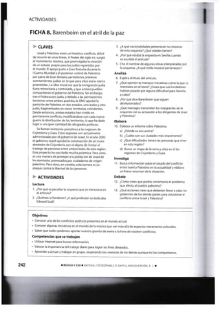 *
ACTIVIDADES
FICHA 8. Barenboim en el atril de la paz
F cLAvEs
lsrael y Palestina viven un histórico confl¡cto, difícil
de resumir en unas líneas. A ñnales del siglo xrx, surgió
el movimiento sionista, que promulgaba la creación
de un estado propio para los judíos repartidos por
el nnundo. El apoyojudío a Gran Bretaña durante la
lGuerra Mundial y el poster¡or control de Palestina
por parte de Gran Bretaña permitió los primeros
asentarnientos judíos en lo que para ellos era la «tierra
pronnetida». La idea inicial era que la inmigración judía
fuera minoritaria y controlada, y que ambos pueblos
compartieran el gobierno de Palestina.5in embargo,
tras el holocausto judío, y debido a las permanentes
tensiones entre annbos pueblog la ONU aprobó la
part¡c¡ón de Palestina en dos estados, uno árabe y otro
judío, fragmentados en var¡os territor¡os cotindantes.
Desde entoncel arnbos estados han vivido en
permanente conflictq modiñcándose con cada nueva
guerra la distribución de los territorios, lo que ha dado
lugar a una gran cant¡dad de refugiados políticos.
5e llaman terr¡torios palestinos a las regiones de
Cisjordania y Gaza. Estas regiones son actualmente
administradas por el gobierno de lsrael. En el año 2002
el gobierno israelí aprobó la construcción de un muro
alrededor de Cisjordania con el objeto de limitar el
trasiego de personas entre ambos lados de esta región.
Este proyecto ha suscitado mucha polémica. para unos,
es una manera de proteger a la población de lsrael de
los atentados provocados por ciudadanos de origen
palestino. Para otros, en cambiq esta barrera es un
ataque contra la libertad de las personas.
F RcnvIoADES
Lectura
'1.
¿Por qué es peculiar la orquesta que se menciona en
el artículo?
2. ¿Quiénes la fundaron? ¿A qué profesión se dedicaba
Edward Said?
3. ¿A qué nacionalidades pertenecer! los músicos
de esta orquesta? ¿Qué edades tienen?
4. ¿Por qué estaba la orquesta en Sevilla cuando
se esc¡ibió el artículo?
5. Cita el nombre de algunas obras interpretadas por
la orquesta, ¿A qué estilo muslcal pertenecen?
Analiza
6. Explica el título del artículo.
7. ¿Qué opinión te merecen iniciat¡vas conno la que se
menciona en e[ texto? ¿Crees que sus fundadores
habrán pasado por alguna diñcr¡ltad para llevarla
a cabo?
8. ¿Por qué dice Barenboim que siguen
desilusionados?
9. ¿Qué rnensajes transmiten los integrantes de la
orquesta con su actuación a [os dirigentes de lsrael
y Palestina?
Elabora
10. Elabora un ínforme sobre Palestina.
¿Dónde se encuentra?
¿Cuáfles son sus ciudades más importantes?
¿Qué di6cultades tienen las personas que viven
en esta región?
d) Busca un mapa de la zona y sitúa en él las
regiones de Cisjordania y Gaza.
Investiga
1 1. Eusca informaciór¡ sobre e¡ estado del conflicto
entre lsrael y Palestina en la actualidad y elabora
un breve resumen de la situación.
Debate
12. ¿Cómo crees que podría solventarse el problerna
que afecta al pueblo palestino?
13. ¿Qué acciones crees que deberían llevar a cabo los
gobiernos de los demás países para solu<ionar el
conflicto entre lsrael y Palestina?
a)
b)
c)
L
F. Conocer uno de los conflictos políticos presentes en el mundo actual.
' Conocer algunas iniciativas en el mundo de la música gue van más allá de aspectos rnerannente culturales
' Saber que todos podemos aportar nuestro granito de arena a la hora de resolver conflictos.
Competencias que se trabajan
. Ut¡¡¡zar lnternet para buscar informacíón.
' Valorar la importancia del trabajo diario para lograr los fines deseados.
| ' Aprender a actuar y trabajar en grupo, respetando las creencias de los demás aunque no las compartarnos.
I
242 r ¡,IUSICA II ESO T MATERIAL FOTOCOPIABLE O SAIITiLLA¡.IA EDUCACIÓN, S
 