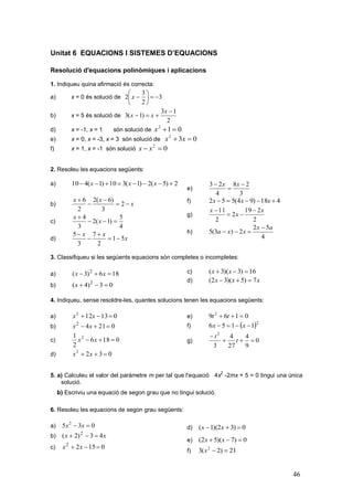 46
Unitat 6 EQUACIONS I SISTEMES D’EQUACIONS
Resolució d'equacions polinòmiques i aplicacions
1. Indiqueu quina afirmació ...
