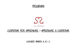PROGRAMA
COOPERAR PER APRENDRE / APRENDRE A COOPERAR
DOSSIER ÀMBITS A, B i C
 
