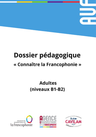 Dossier pédagogique
« Connaître la Francophonie »
Adultes
(niveaux B1-B2)
 