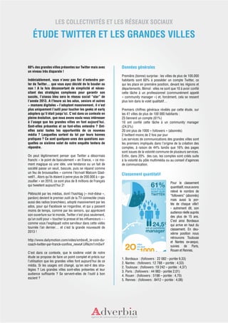 LES COLLECTIVITÉS ET LES RÉSEAUX SOCIAUX

   ÉTUDE TWITTER ET LES GRANDES VILLES


60% des grandes villes présentes sur Twitter mais avec         Données générales
un niveau très disparate !
                                                               Première (bonne) surprise : les villes de plus de 100.000
Indéniablement, vous n’avez pas fini d’entendre par-           habitants sont 60% à posséder un compte Twitter, ce
ler de Twitter… que vous ayez décidé de le bouder ou           qui les place en première position, devant les régions et
non  ! A la fois déconcertant de simplicité et néces-          départements. Bémol : elles ne sont que 10 à avoir confié
sitant des stratégies complexes pour garantir son              cette tâche à un professionnel (communément appelé
succès, l’oiseau bleu sera le réseau social “star” de          « community manager ») et, forcément, cela se ressent
l’année 2013. A l’heure où les ados, seniors et autres         plus loin dans le volet qualitatif…
« mamans digitales » l’adoptent massivement, il n’est
plus uniquement l’outil pour toucher les geeks et early        Premiers chiffres généraux révélés par cette étude, sur
adopters qu’il était jusqu’ici. C’est dans ce contexte en      les 41 villes de plus de 100 000 habitants :
pleine évolution, que nous avons voulu nous intéresser         25 tiennent un compte (61%)
à l’usage que les grandes villes en font aujourd’hui.          10 ont confié cette tâche à un community manager
Sont-elles présentes et se font-elles entendre  ? Ont-         (24,5%)
elles saisi toutes les opportunités de ce nouveau              20 ont plus de 1000 « followers » (abonnés)
média  ? Lesquelles sortent du lot par leurs bonnes            2 twittent moins de 2 fois par jour
pratiques ? Ce sont quelques-unes des questions aux-           Les services de communications des grandes villes sont
quelles ce sixième volet de notre enquête tentera de           les premiers impliqués dans l’origine de la création des
répondre.                                                      comptes, à raison de 44% tandis que 16% des pages
                                                               sont issues de la volonté commune de plusieurs services.
On peut légitimement penser que Twitter a désormais            Enfin, dans 20%  des cas, les comptes sont créés suite
franchi « le point de basculement » en France, « ce mo-        à la volonté du pôle multimédia ou au conseil d’agences
ment magique où une idée, une tendance ou un fait de           de communication.
société passe un seuil, bascule, puis se répand comme
un feu de broussailles » comme l’écrivait Malcom Glad-
                                                               Classement quantitatif
well1.. Alors qu’ils étaient à peine plus de 200.000 à « ga-
zouiller » en 2010, ce sont plus de 8 millions de Français
                                                                                                   Pour le classement
qui tweetent aujourd’hui 2!
                                                                                                   quantitatif, nous avons
                                                                                                   relevé le nombre de
Plébiscité par les médias, dont l’hashtag (« mot-dièse »,
                                                                                                   “followers” (abonnés)
pardon) devient le premier outil de la TV connectée (mais
                                                                                                   mais aussi la por-
aussi des radios branchées), adopté massivement par les
                                                                                                   tée de chaque ville1
ados, pour qui Facebook se ringardise, et qui y passent
                                                                                                   - autrement dit, son
moins de temps, comme par les seniors, qui apprécient
                                                                                                   audience réelle auprès
son ouverture sur le monde, Twitter n’est plus seulement,
                                                                                                   des plus de 15 ans.
qu’un outil pour « toucher la presse et les influenceurs » -
                                                                                                   C’est ainsi Bordeaux
comme vous l’expliquait votre serviteur dans cette vidéo
                                                                                                   qui arrive en haut du
tournée l’an dernier… et c’est la grande nouveauté de
                                                                                                   classement. En deu-
2013 !
                                                                                                   xième position nous
                                                                                                   retrouvons Toulouse
http://www.dailymotion.com/video/xmbsv6_le-coin-du-
                                                                                                   et Nantes ex-aequo,
coach-twitter-par-franck-confino_news#.URkzm1rm5wY
                                                                                                   suivies de Paris,
                                                                                                   Rouen et Rennes.
C’est dans ce contexte, que le sixième volet de notre
étude se propose de faire un point complet et précis sur
                                                               1. Bordeaux : (followers : 22 082 - portée 9,33)
l’utilisation que les grandes villes font aujourd’hui de ce
                                                               2. Nantes : (followers :12 788 – portée : 4,53)
média. Si les usages ont changé, qu’en est-il des stra-
                                                               2. Toulouse : (followers :19 242 – portée : 4,37)
tégies  ? Les grandes villes sont-elles présentes  et leur
                                                               3. Paris : (followers : 44 983 - portée 2,01)
audience suffisante ? Se servent-elles de l’outil à bon
                                                               4. Rouen : (followers : 5198 – portée : 4,70)
escient ?
                                                               5. Rennes : (followers : 8412 – portée : 4,08)
 