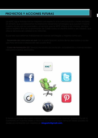 La AETC sigue trabajando en mejoras con respecto a la comunicación y redes sociales.
Un ámbito que consideramos fundamental desarrollar estrategias que puedan mejorar
nuestro vículo con los asociados y el servicio que la AETC ofrece a los mismos, siempre
con el objetivo final de la promoción de Cádiz como un destino turístico de calidad, que
ofrece servicios de calidad a los visitantes.
Es por ello que estamos trabajando en nuevas estrategias y mejoras como son:
- Desarrollo de concursos en red con la participación activa de los asociados y sus res-
pectivos servicios a disposición del usuario final.
- Curso de formación 2.0. Servicio necesario de iniciación, actualización y nuevas tenden-
cias para nuestros asociados.
Si tienes cualquier idea para mejorar nuestra presencia en Internet, quieres difundir tu
contenido en nuestras redes o necesitas ayuda para algún tema en redes sociales no
dudes en contactar con nosotros en blogaetc@gmail.com.
 