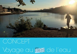 CONCEPT
Voyage au fîles de l’eau
 