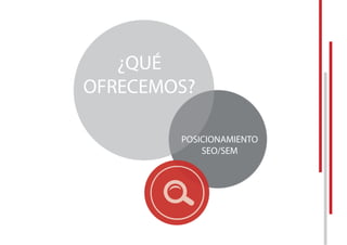 ¿QUÉ
OFRECEMOS?
POSICIONAMIENTO
SEO/SEM
 