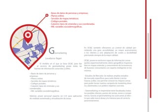 Geomarketing
Localiza tu Target
El modelo en el que se basa OC&C para dar
el servicio de geomarketing posee todas las
fuentes de información conocidas y útiles:
• Bases de datos de personas y
empresas.
• Planos online.
• Servidor de mapas temáticos.
• Códigos postales.
• Catastro: tipos de viviendas y sus
coordenadas.
• INE: variables sociodemográﬁcas.
Además posee personal experto en I+D para aplicación
de realidad aumentada y virtualización de zonas.
En OC&C también ofrecemos un control de calidad per-
mitiendo una gran accesibilidad, un mayor acercamiento
a los clientes y una adaptación de costes y durabilidad
precisando siempre de la mejor calidad.
OC&C posee en exclusiva capas de información conse-
guidas experimentalmente, datos geográﬁcos inaprecia-
bles en mapas estándar y conocimiento de la existencia
de buzones comunitarios con reparto inteligente en los
mismos.
- Estudios de Mercado: Se realizan amplios estudios
de mercado especíﬁcos para cada cliente y sector.
Gracias a ellos, nos permite conocer las mejores zonas
para poder lanzar nuestra campaña de marketing direc-
to y destinadas a un público objetivo concreto.
- Geomarketing: es importante tener localizados todos
tus posibles clientes, puntos de ventas, zonas o compe-
tencia. Gracias al geomarketing nos acercamos al clien-
te que cada marca desea y le interesa para el correcto
posicionamiento.
Geomarketing
Localiza tu Target
El modelo en el que se basa OC&C para dar
el servicio de geomarketing posee todas las
fuentes de información conocidas y útiles:
• Bases de datos de personas y
- Bases de datos de personas y empresas.
- Planos online.
- Servidor de mapas temáticos.
- Códigos postales.
- Catastro: tipos de viviendas y sus coordenadas.
- INE: variables sociodemográﬁcas.
 