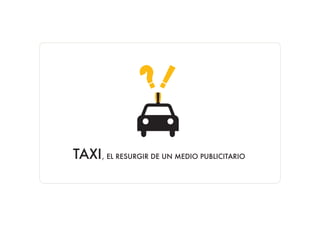TAXI, EL RESURGIR DE UN MEDIO PUBLICITARIO
 