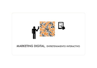 www.




MARKETING DIGITAL,   ENTRETENIMIENTO INTERACTIVO
 