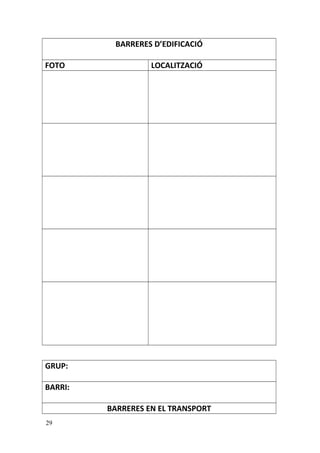 BARRERES D’EDIFICACIÓ
FOTO LOCALITZACIÓ
GRUP:
BARRI:
BARRERES EN EL TRANSPORT
29
 