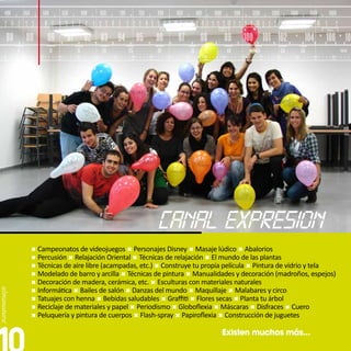 400            450           500            550            600        650           700                750            800           850                900        1000             1100            1200           1300             1400            1500          1600
6   8         2    4     6   8          2   4    6    8          2   4    6    8        2     4        6   8         2    4     6 8         2 4       6 8         2 4 6 8              2 4     6   8          2   4    6     8         2      4    6   8         2      4
          5                       6                        7                       8                             9                     10                    11                   12                     13                       14                        15
                                                                                                                               31 m                                      25 m                                                                                    19 m


    88                 89             90          91            92 93                   94                 95             96                97               98              99                100 101 102                                         104           106 108
              5                        10                 15                  20                  25                      30                          35                          40                     45                  50                   55                        kanal
    5             10         15             20            25         30            35              40                45           50             55              60          65               70          75               80              85              90         95




                          Campeonatos de videojuegos  Personajes Disney  Masaje lúdico  Abalorios
                          Percusión  Relajación Oriental  Técnicas de relajación  El mundo de las plantas
                          Técnicas de aire libre (acampadas, etc.)  Construye tu propia película  Pintura de vidrio y tela
                          Modelado de barro y arcilla  Técnicas de pintura  Manualidades y decoración (madroños, espejos)
                          Decoración de madera, cerámica, etc.  Esculturas con materiales naturales
                          Informática  Bailes de salón  Danzas del mundo  Maquillaje  Malabares y circo
                          Tatuajes con henna  Bebidas saludables  Graffiti  Flores secas  Planta tu árbol
                          Reciclaje de materiales y papel  Periodismo  Globoflexia  Máscaras  Disfraces  Cuero
                          Peluquería y pintura de cuerpos  Flash-spray  Papiroflexia  Construcción de juguetes


                                                                                                                                                                             Existen muchos más...
 