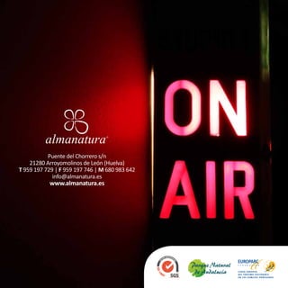 Puente del Chorrero s/n
    21280 Arroyomolinos de León (Huelva)
T 959 197 729 | F 959 197 746 | M 680 983 642
             info@almanatura.es
           www.almanatura.es
 