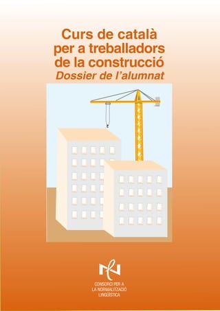 Curs de català
per a treballadors
de la construcció
Dossier de l’alumnat

 