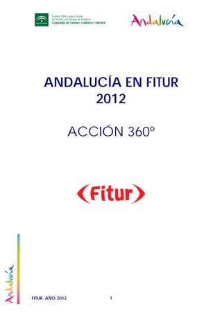 ANDALUCÍA EN FITUR
           2012

                  ACCIÓN 360º




FITUR. AÑO 2012        1
 