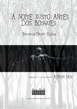 A NOITE XUSTO ANTES
Bernard-Marie Koltès
adaptación e interpretación ADRIÁN RÍOS
DOS BOSQUES
A noite xusto antes dos bosques. DOSSIER
Arre Vento
teatro
 
