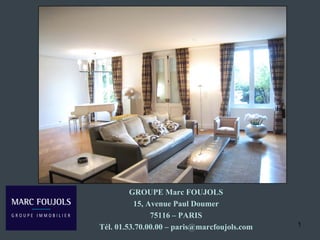 GROUPE Marc FOUJOLS
          15, Avenue Paul Doumer
               75116 – PARIS
Tél. 01.53.70.00.00 – paris@marcfoujols.com   1
 