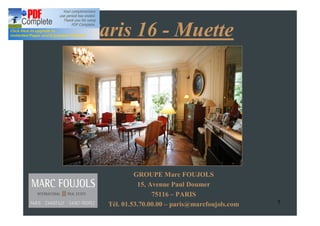 Paris 16 - Muette




           GROUPE Marc FOUJOLS
            15, Avenue Paul Doumer
                 75116 PARIS
  Tél. 01.53.70.00.00 paris@marcfoujols.com   1
 