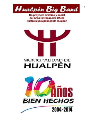 1 
Un proyecto artístico y social 
del Area Extraescolar DAEM 
Ilustre Municipalidad de Hualpén 
 