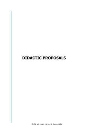 At full sail! Museu Marítim de Barcelona 21
DIDACTIC PROPOSALS
 