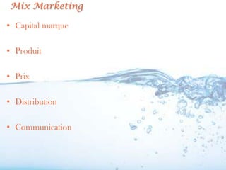 Mix Marketing

• Capital marque

• Produit

• Prix

• Distribution

• Communication
 