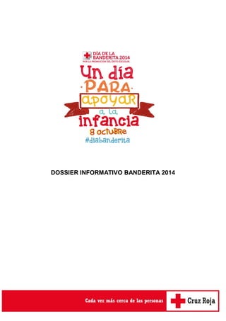 1 
DOSSIER INFORMATIVO BANDERITA 2014 
 