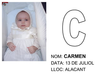 NOM: CARMEN DATA: 13 DE JULIOL LLOC: ALACANT C