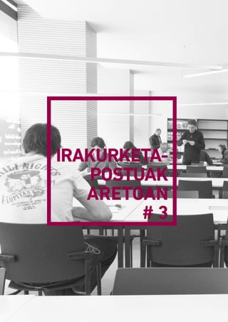 IRAKURKETA­
POSTUAK
ARETOAN
# 3
 