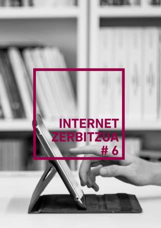 INTERNET
ZERBITZUA
# 6
 